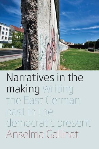 Бумажная книга «Narratives in the Making: Writing the East German Past in the Democratic Present», автор Ансельма Галлинат - фото №1