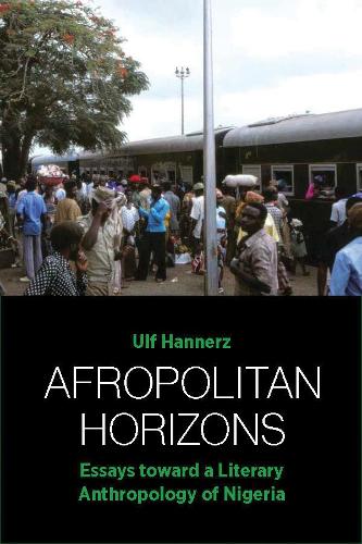 Бумажная книга «Afropolitan Horizons: Essays toward a Literary Anthropology of Nigeria», автор Ульф Ханнерц - фото №1