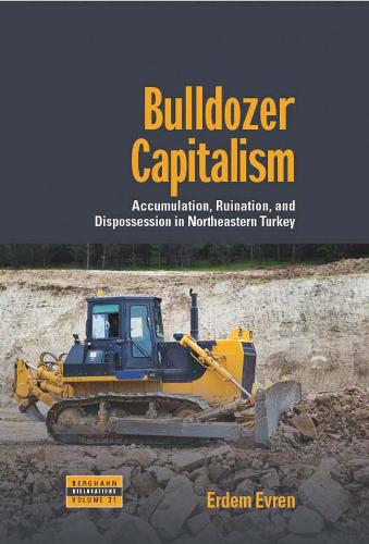 Бумажная книга «Bulldozer Capitalism: Accumulation, Ruination, and Dispossession in Northeastern Turkey», автор Эрдем Эврен - фото №1