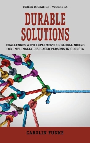 [object Object] «Durable Solutions: Challenges with Implementing Global Norms for Internally Displaced Persons in Georgia», автор Керолін Функе - фото №1