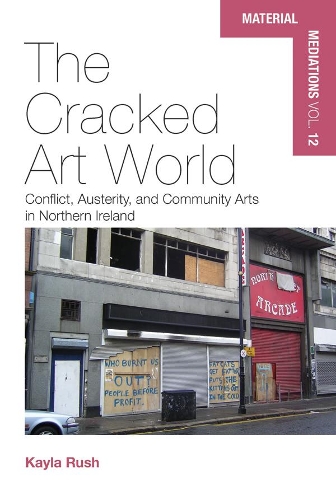 Бумажная книга «The Cracked Art World: Conflict, Austerity, and Community Arts in Northern Ireland», автор Кайла Раш - фото №1