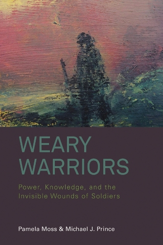 Бумажная книга «Weary Warriors: Power, Knowledge, and the Invisible Wounds of Soldiers», авторов Майкл Дж. Принс, Памела Мосс - фото №1