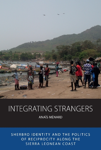Бумажная книга «Integrating Strangers: Sherbro Identity and The Politics of Reciprocity along the Sierra Leonean Coast», автор Анаис Менар - фото №1