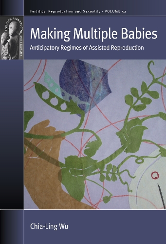 Паперова книга «Making Multiple Babies: Anticipatory Regimes of Assisted Reproduction», автор Чіа-Лінг Ву - фото №1