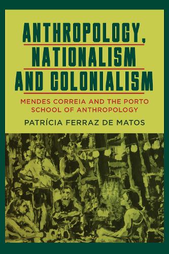 Бумажная книга «Anthropology, Nationalism and Colonialism: Mendes Correia and the Porto School of Anthropology», автор Патрисия Ферраз де Матос - фото №1