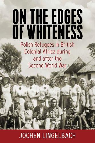 Бумажная книга «On the Edges of Whiteness: Polish Refugees in British Colonial Africa during and after the Second World War», автор Йохен Лингельбах - фото №1