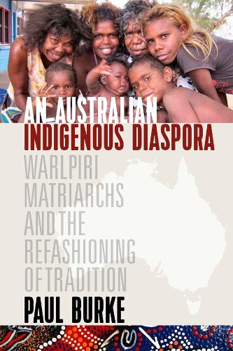 Бумажная книга «An Australian Indigenous Diaspora: Warlpiri Matriarchs and the Refashioning of Tradition», автор Пол Берк - фото №1