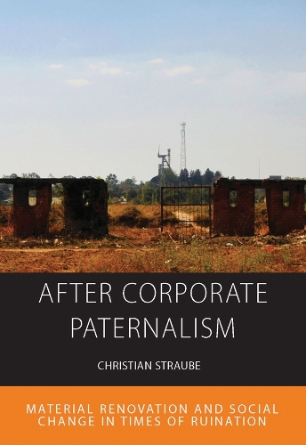 Бумажная книга «After Corporate Paternalism: Material Renovation and Social Change in Times of Ruination», автор Кристиан Штраубе - фото №1