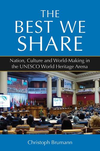 Паперова книга «The Best We Share: Nation, Culture and World-Making in the UNESCO World Heritage Arena», автор Крістоф Бруманн - фото №1