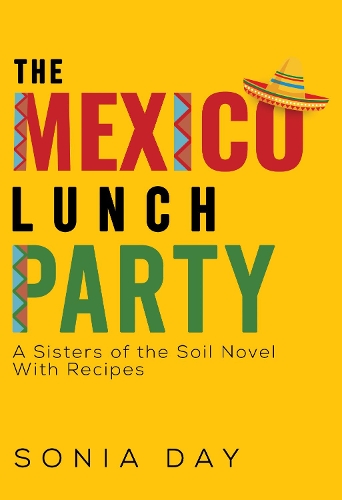 Бумажная книга «The Mexico Lunch Party: A Sisters of the Soil Novel. With Recipes», автор Соня Дэй - фото №1