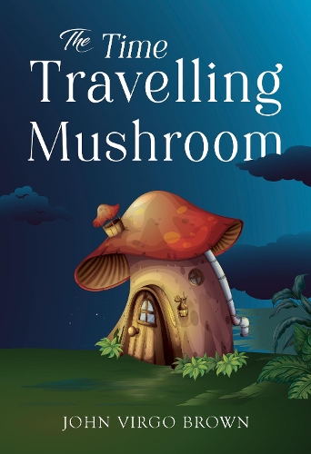 Бумажная книга «The Time Travelling Mushroom», автор Джон Вирго Браун - фото №1
