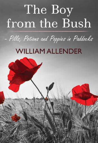 Бумажная книга «The Boy from the Bush - Pills, Potions and Poppies in Paddocks No.2», автор Уильям Аллендер - фото №1