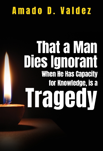 Бумажная книга «That a Man Dies Ignorant When He Has Capacity for Knowledge, is Tragedy», автор Амадо Д. Вальдес - фото №1