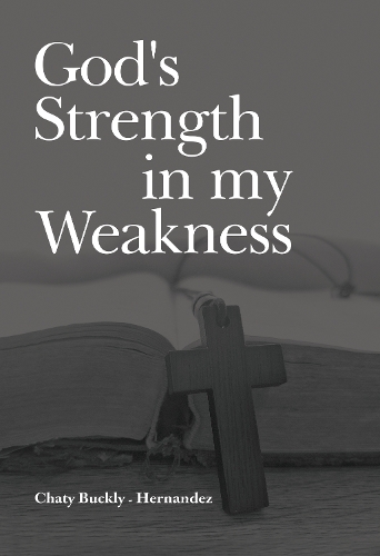 Бумажная книга «God's Strength in my Weakness», автор Чати Бакли-Эрнандес - фото №1