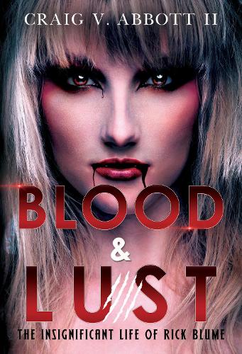 Бумажная книга «Blood & Lust: The Insignificant Life of Rick Blume», автор Крейг В. Эббот II - фото №1