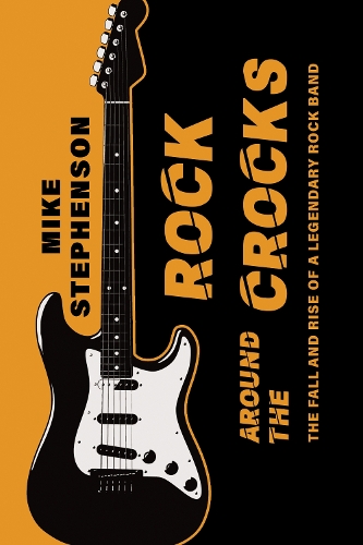 Бумажная книга «Rock Around the Crocks: The Fall and Rise of a Legendary Rock Band», автор Майк Стивенсон - фото №1