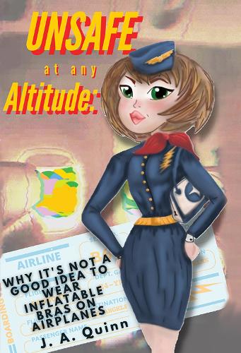 Паперова книга «Unsafe at any Altitude: Why It's Not a Good idea to Wear inflatable Bras on Airplanes», автор Дж. А. Квінн - фото №1