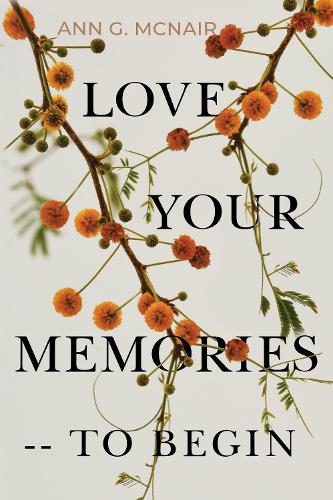 Паперова книга «Love Your Memories -- To Begin», автор Енн Г. Макнейр - фото №1
