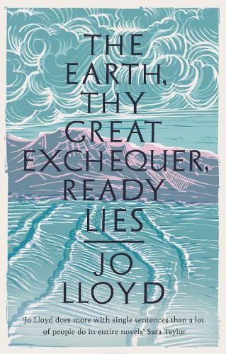 Бумажная книга «The Earth, Thy Great Exchequer, Ready Lies: Winner of the BBC National Short Story Award», автор Джо Ллойд - фото №1