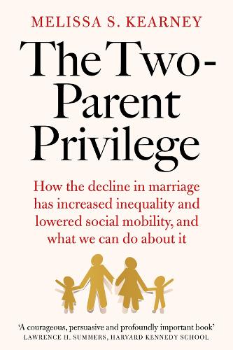 Бумажная книга «The Two-Parent Privilege: How the decline in marriage has increased inequality and lowered social mobility, and what we can do about it», автор Мелисса С. Кирни - фото №1