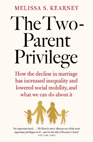 Бумажная книга «The Two-Parent Privilege: How the decline in marriage has increased inequality and lowered social mobility, and what we can do about it», автор Мелисса С. Кирни - фото №1