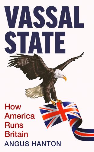 Бумажная книга «Vassal State: How America Runs Britain», автор Ангус Хэнтон - фото №1