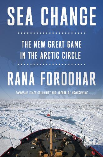 Бумажная книга «Sea Change: The New Great Game in the Arctic Circle», автор Рана Фороохар - фото №1
