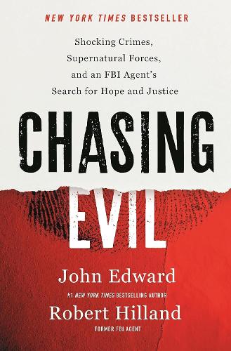 Бумажная книга «Chasing Evil: Shocking Crimes, Supernatural Forces and an FBI Agent’s Search for Hope and Justice», автор Джон Эдвард - фото №1