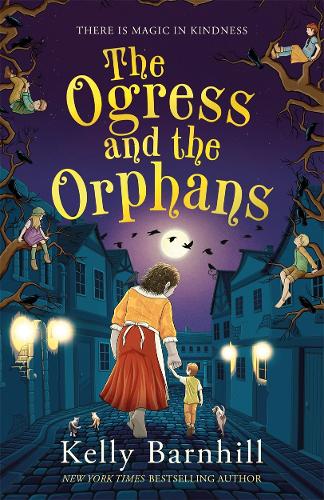 Бумажная книга «The Ogress and the Orphans: The magical New York Times bestseller», автор Келли Барнхилл - фото №1