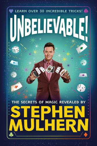 Бумажная книга «UNBELIEVABLE! The Secrets Of Magic Revealed by Stephen Mulhern: Over 30 incredible tricks for kids in one step-by-step guide», автор Стивен Малхерн - фото №1
