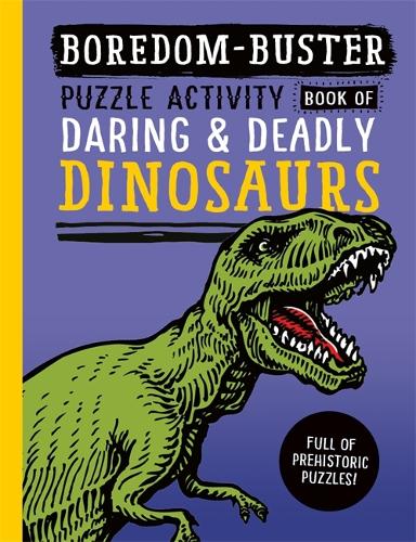 Бумажная книга «Boredom Buster: Puzzle Activity Book of Daring & Deadly Dinosaurs» - фото №1