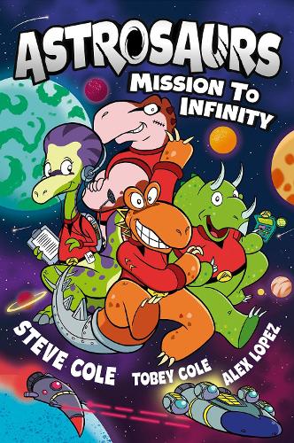 Бумажная книга «Astrosaurs: Mission to Infinity: Three space missions. One fearless dino crew. All in a graphic novel that’s out of this world!», авторов Стив Коул, Тоби Коул - фото №1