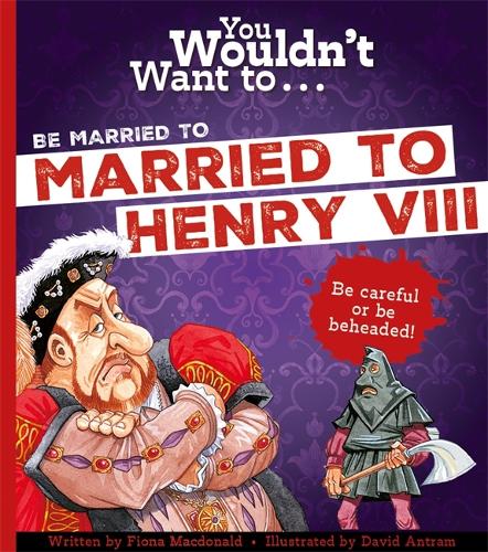 Бумажная книга «You Wouldn't Want To Be Married To Henry VIII!», автор Фиона Макдональд - фото №1