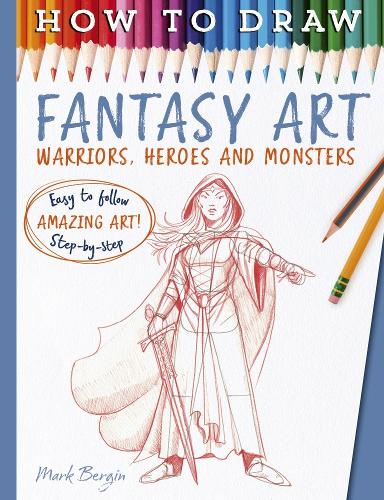 Бумажная книга «How To Draw Fantasy Art: Warriors, Heroes and Monsters», автор Марк Бергин - фото №1