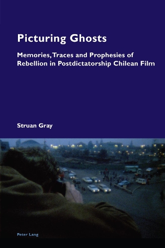 Паперова книга «Picturing Ghosts: Memories, Traces and Prophesies of Rebellion in Postdictatorship Chilean Film», автор Струан Грей - фото №1