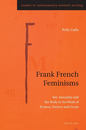 Paper book «Frank French Feminisms: Sex, Sexuality and the Body in the Work of Ernaux, Huston and Arcan», author Polly Galis - фото №1
