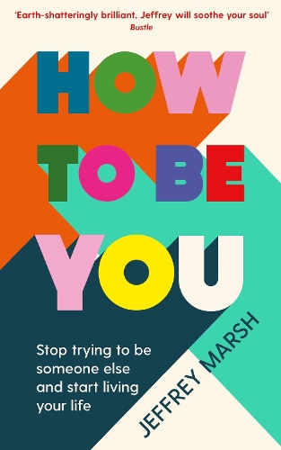 Бумажная книга «How to Be You: Stop trying to be someone else and start living your life», автор Джеффри Марш - фото №1
