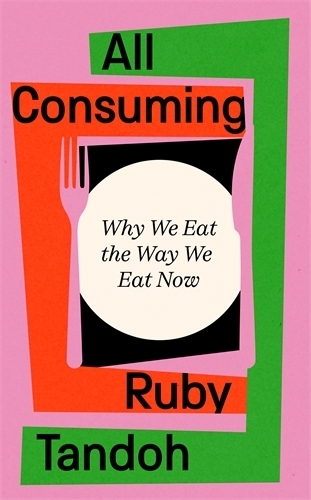 Бумажная книга «All Consuming: Why We Eat The Way We Eat Now», автор Руби Тандох - фото №1