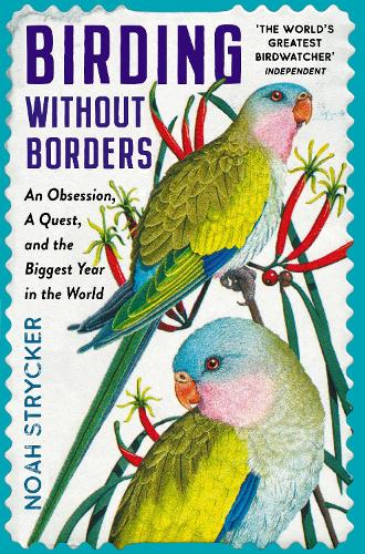 Бумажная книга «Birding Without Borders: An Obsession, A Quest, and the Biggest Year in the World», автор Ной Страйкер - фото №1