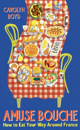 Бумажная книга «Amuse Bouche: How to Eat Your Way Around France», автор Кэролин Бойд - фото №1