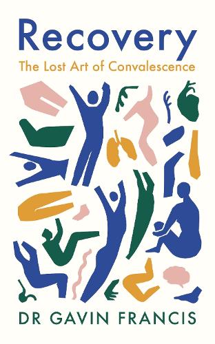 Бумажная книга «Recovery: The Lost Art of Convalescence», автор Гэвин Фрэнсис - фото №1