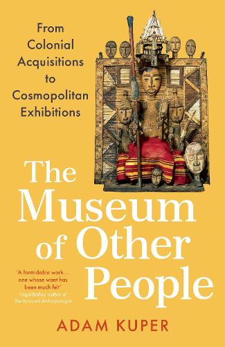 Бумажная книга «The Museum of Other People: From Colonial Acquisitions to Cosmopolitan Exhibitions», автор Адам Купер - фото №1
