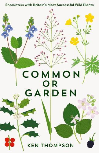 Бумажная книга «Common or Garden: Encounters with Britain's 50 Most Successful Wild Plants», автор Кен Томпсон - фото №1