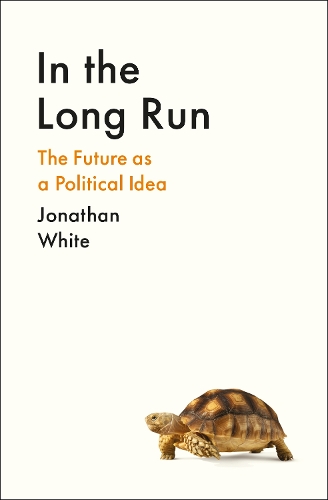 Бумажная книга «In the Long Run: The Future as a Political Idea», автор Джонатан Уайт - фото №1