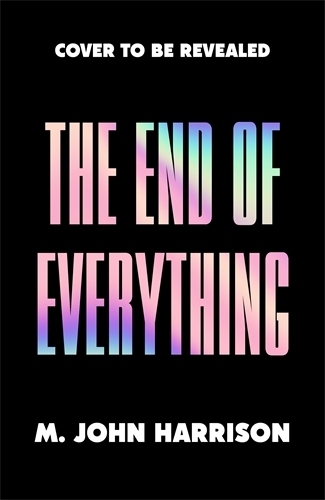 Бумажная книга «The End of Everything: 'Visionary and brilliant' China Miéville», автор М. Джон Харрисон - фото №1