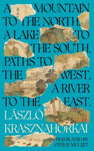 Паперова книга «A Mountain to the North, A Lake to The South, Paths to the West, A River to the East», автор Ласло Краснагоркаї - фото №1