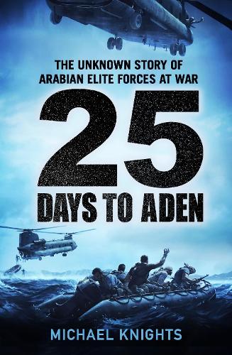 Бумажная книга «25 Days to Aden: The Unknown Story of Arabian Elite Forces at War», автор Майкл Найтс - фото №1