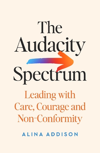 Бумажная книга «The Audacity Spectrum: Leading with Care, Courage and Non-Conformity», автор Алина Эддисон - фото №1