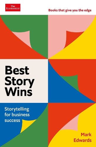Бумажная книга «Best Story Wins: Storytelling for business success: An Economist Edge book», автор Марк Эдвардс - фото №1