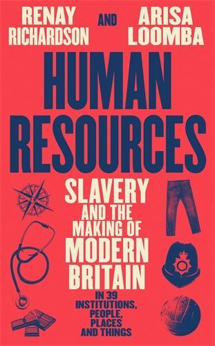 Бумажная книга «Human Resources: Slavery and the Making of Modern Britain – in 39 Institutions, People, Places and Things», авторов Ариса Лумба, Ренай Ричардсон - фото №1
